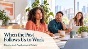 Trauma and Psychological Safety